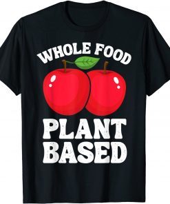 Apple Whole Food Plant Based Fruit Funny Vegan Vegetarian T-Shirt