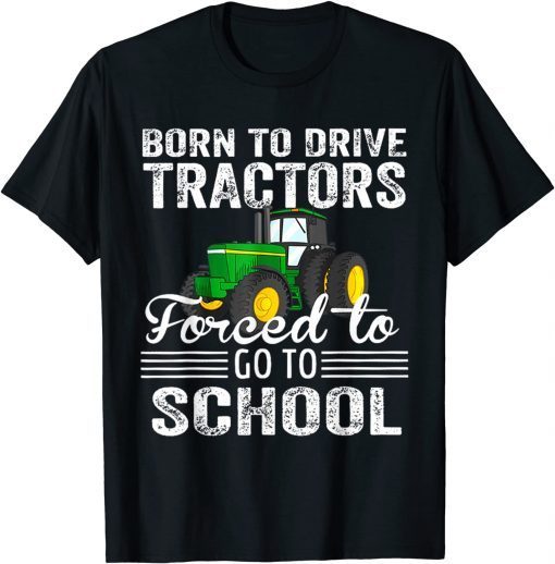 Classic Born To Drive Tractors Forced To Go To School T-Shirt