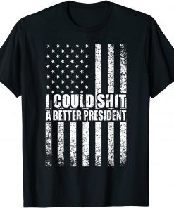 I Could Shit A Better President Unisex T-Shirt