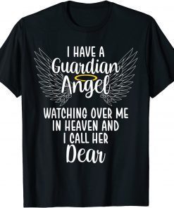Classic I Have a Guardian Angel In Heaven I Call Her Dear Memorial T-Shirt