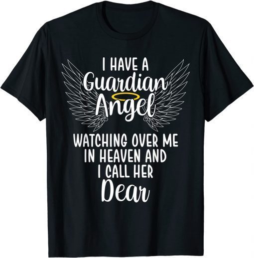 Classic I Have a Guardian Angel In Heaven I Call Her Dear Memorial T-Shirt