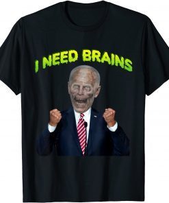 I need brain zombie biden Halloween Joke, Anti Biden T-Shirt