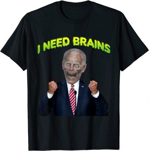 I need brain zombie biden Halloween Joke, Anti Biden T-Shirt