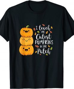I Teach The Cutest Pumpkins In The Patch Teacher Fall Season T-Shirt