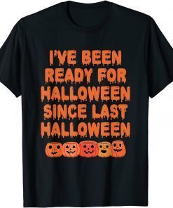 Official I've Been Ready For Halloween Since Last Halloween Funny T-Shirt