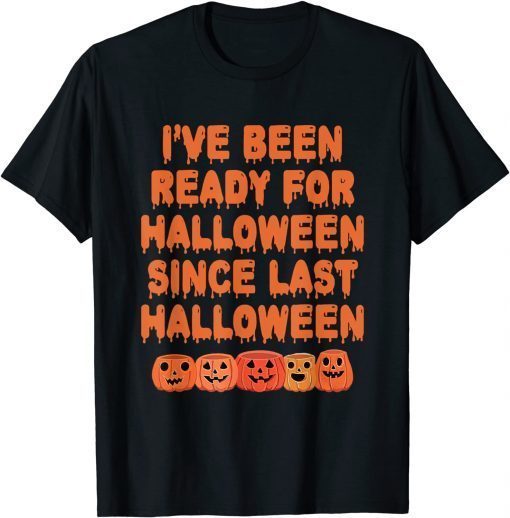 Official I've Been Ready For Halloween Since Last Halloween Funny T-Shirt