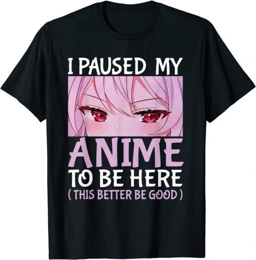 Classic I Paused My Anime To Be Here Anime Japanese Kawaii Otaku T-Shirt