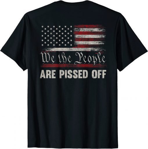 We the People Are Pissed Off Vintage US America Flag ON BACK Unisex T-Shirt