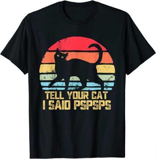 Tell Your Cat I Said Pspsps Funny Vintage Cat T-Shirt