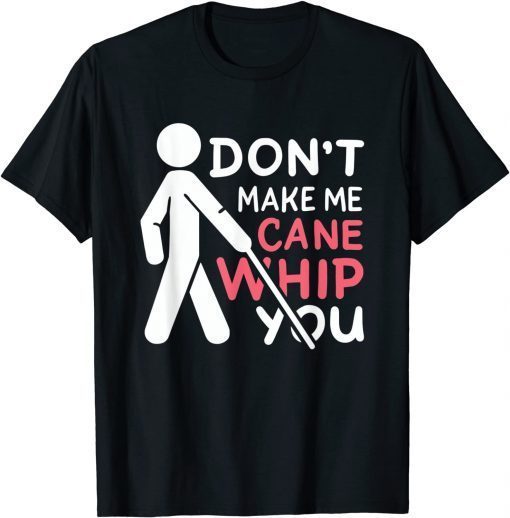 Official Don't Make My Cane Whip You T-Shirt