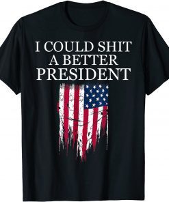 Classic I Could Shit A Better President Funny T-Shirt