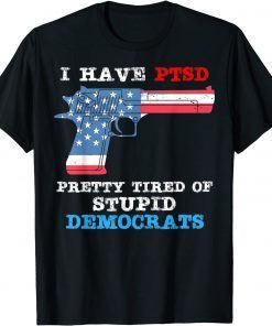I Have PTSD Pretty Tired of Stupid Democrats Shirt 2024 T-Shirt