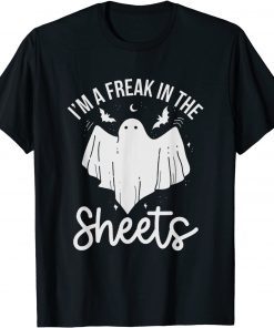 Halloween I'm A Freak In the Sheets Costum Tee Shirt