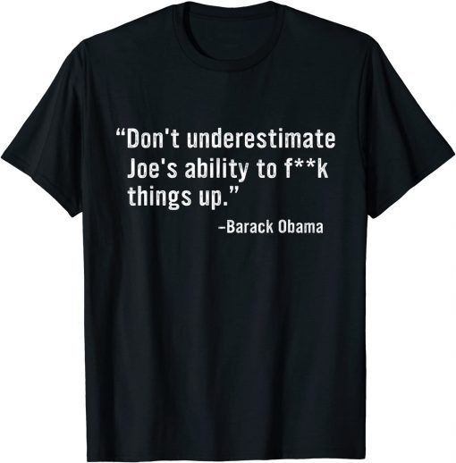 T-Shirt Don't Underestimate Joe's Ability To Fuck Things Up