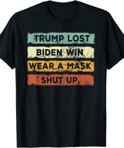 Trump Lost Biden Won Wear a Mask Shut Up Unisex T-Shirt