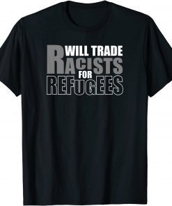 Will Trade Racists for Refugees T-Shirt