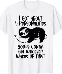 Funny I Got About 5 Personalities T-Shirt