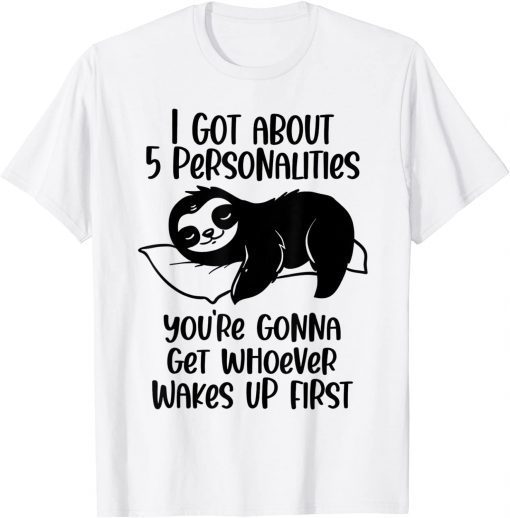 Funny I Got About 5 Personalities T-Shirt