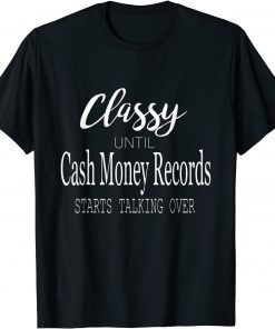 Funny Classy Until Cash Money Records Starts Taking Over 2021 T-Shirt