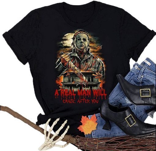 Plus Size A Real Man Will Chase After You Shirt, Halloween Michael Myers Shirt,Horror Friends Gift Tee Shirt