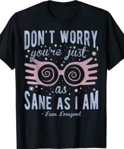 Harry Potter Luna Don't Worry You're Just As Sane As I Am T-Shirt