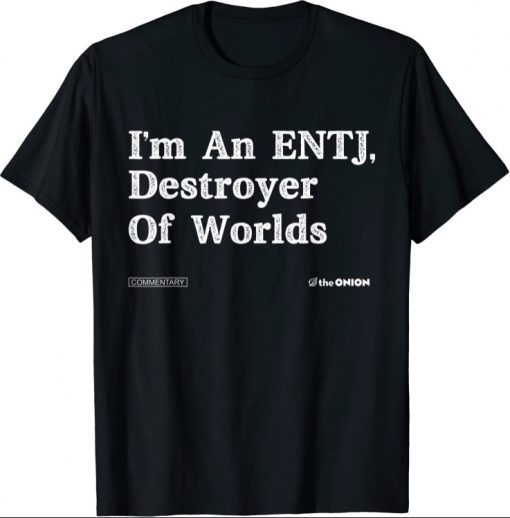 Fuuny I'm An Entj Destroyer Of Worlds Tee Shirts