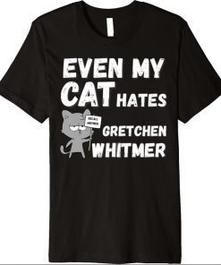 Even My Cat Hates Gretchen Whitmer for Michigan Conservative Premium Classic T-Shirt