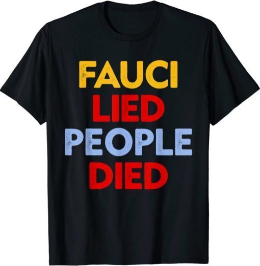 Fauci Lied People Died Gift T-Shirt
