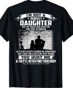 I'm not a perfect daughter but my crazy dad loves me Funny TShirt