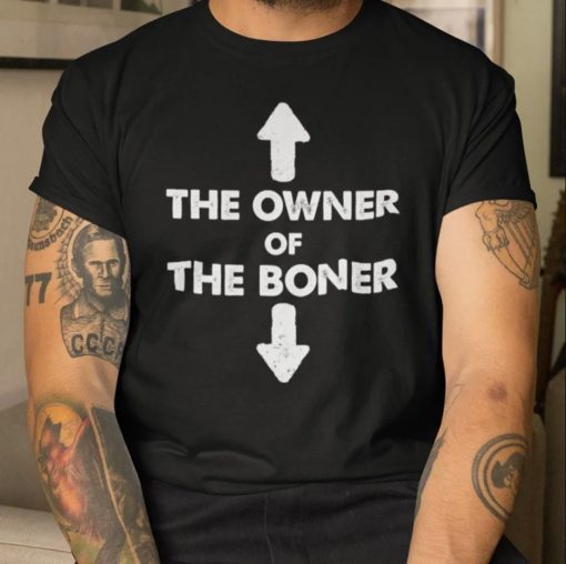 The Owner Of The Boner Shirt T-shirt