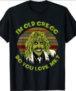 Vintage I'm Old Gregg Do You Love Me Halloween Funny TShirt