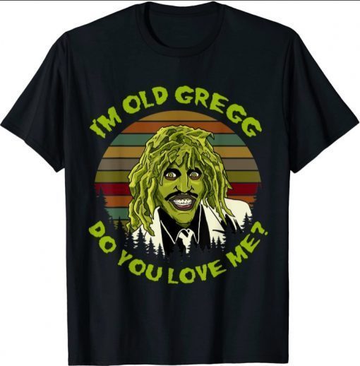 Vintage I'm Old Gregg Do You Love Me Halloween Funny TShirt