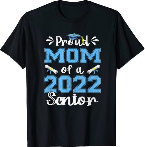 Classic Proud Mom Of A Class Of 2022 Senior Graduation Shirt