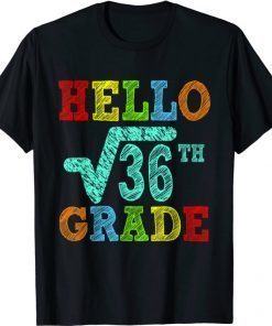 Hello 6th Grade Square Root Of 36 Math Funny Back To School T-Shirt