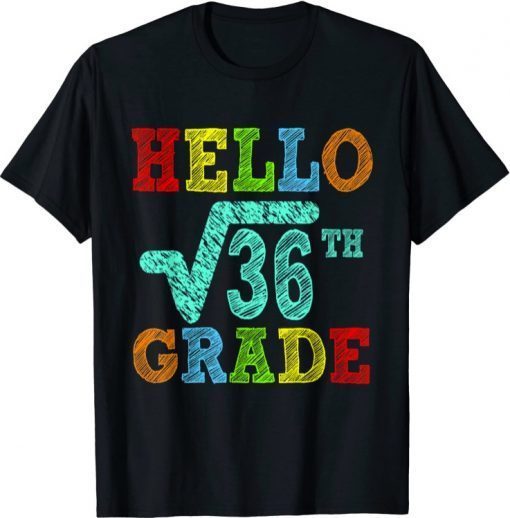 Hello 6th Grade Square Root Of 36 Math Funny Back To School T-Shirt