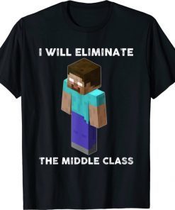 I Will Eliminate The Middle Class, Herobrine Monster School Gift T-Shirt