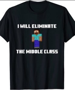 I Will Eliminate The Middle Class, Herobrine Monster School T-Shirt