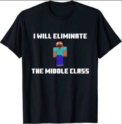 I Will Eliminate The Middle Class, Herobrine Monster School T-Shirt