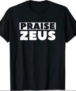 Praise Zeus Funny Sarcastic Atheist Humor Quote Joke Pun T-Shirt