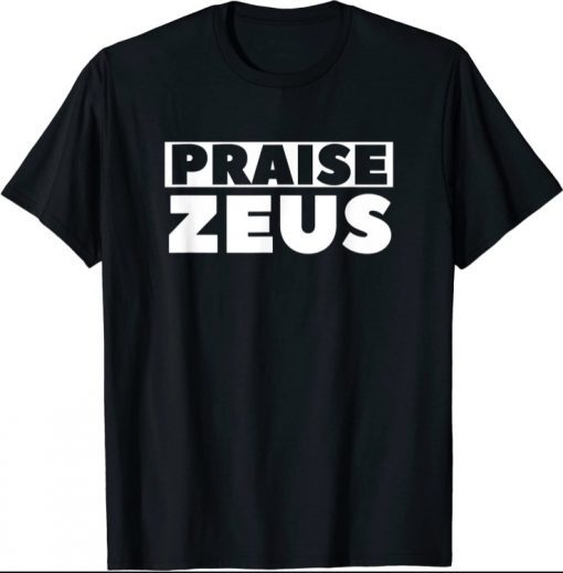 Praise Zeus Funny Sarcastic Atheist Humor Quote Joke Pun T-Shirt