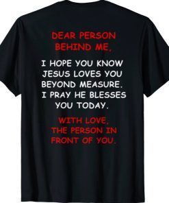 Dear Person Behind me I Hope You Know Jesus Loves You T-Shirt