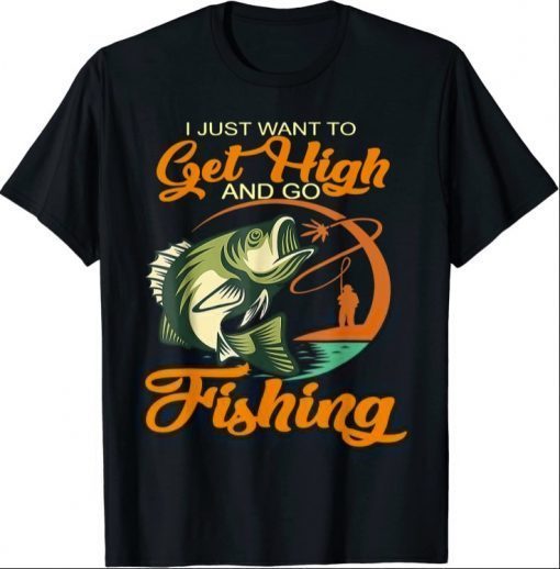 Unisex Fisherman I Just Want To Get High And Go Fishing Vintage T-Shirt