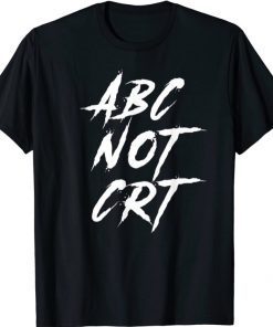 Parents Against Critical Race Theory ABC Not CRT Anti CRT Tee Shirt