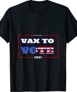 Official Vax To Vote 2021 Election Trump T-Shirt