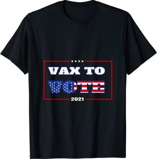 Official Vax To Vote 2021 Election Trump T-Shirt