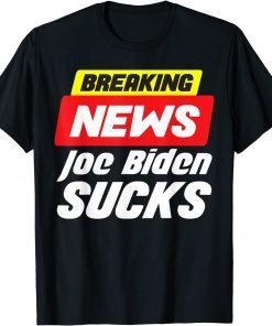 T-Shirt Breaking News Joe Biden Sucks Funny Anti Biden