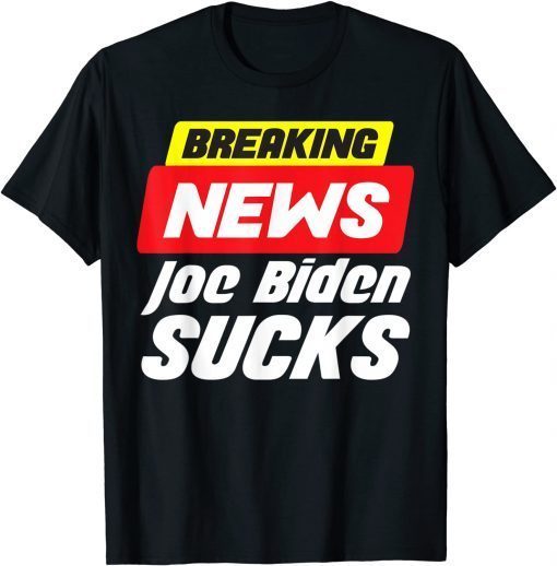 T-Shirt Breaking News Joe Biden Sucks Funny Anti Biden