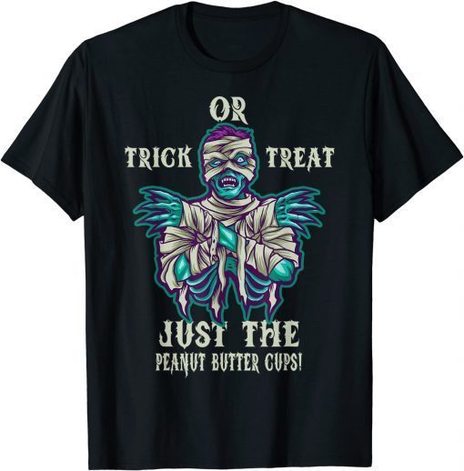 T-Shirt Trick or Treat Just The Peanut Butter Cups Halloween Mummy