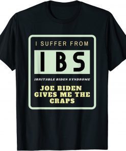 IBS - Irritable Biden Syndrome Joe Biden Gives Me the Craps Gift Shirts