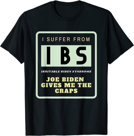 IBS - Irritable Biden Syndrome Joe Biden Gives Me the Craps Gift Shirts